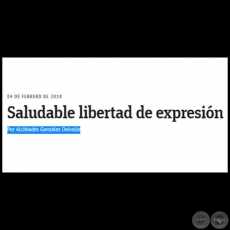 SALUDABLE LIBERTAD DE EXPRESIN - Por ALCIBIADES GONZLEZ DELVALLE - Domingo, 04 de Febrero de 2018